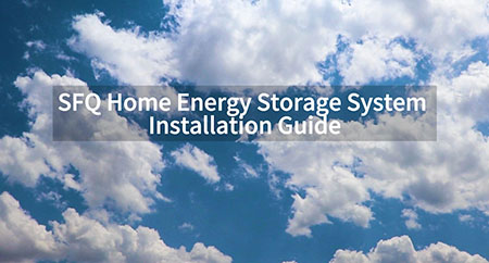 SFQ Home Energy Storage System Installation Guide: Step-by-Step Instructions